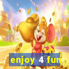 enjoy 4 fun